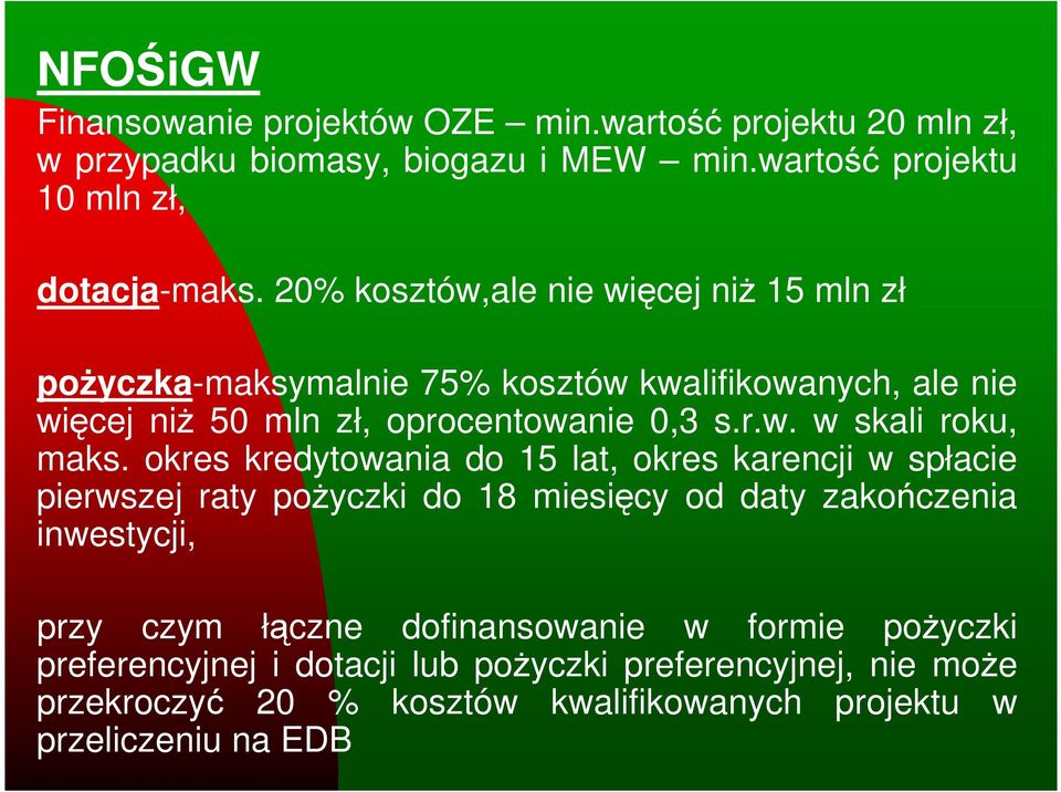 okres kredytowania do 15 lat, okres karencji w spłacie pierwszej raty poŝyczki do 18 miesięcy od daty zakończenia inwestycji, przy czym łączne