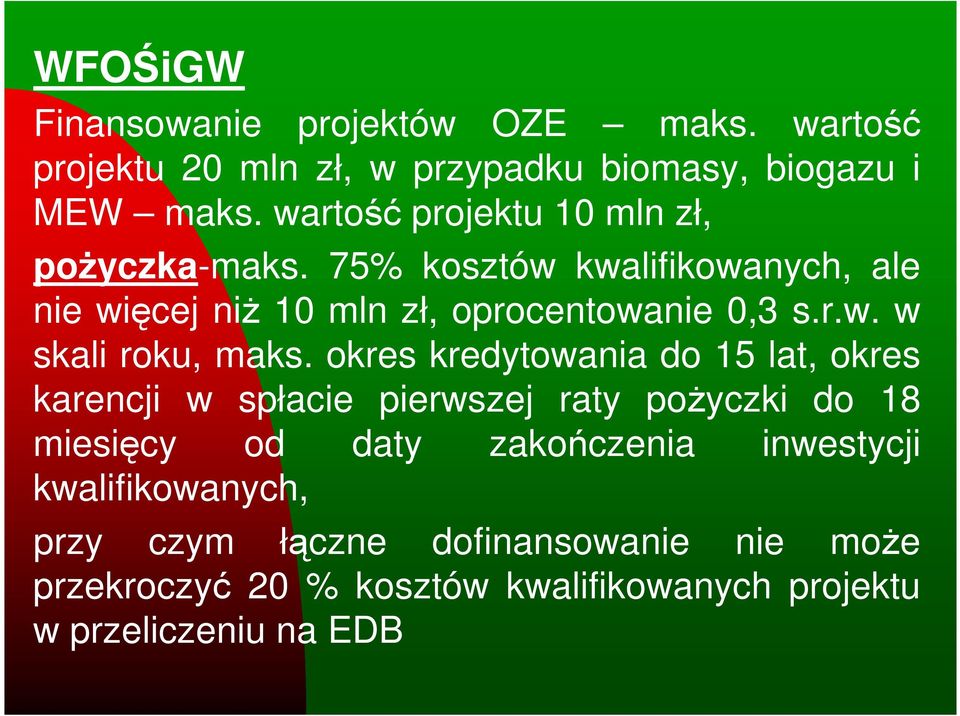 okres kredytowania do 15 lat, okres karencji w spłacie pierwszej raty poŝyczki do 18 miesięcy od daty zakończenia inwestycji