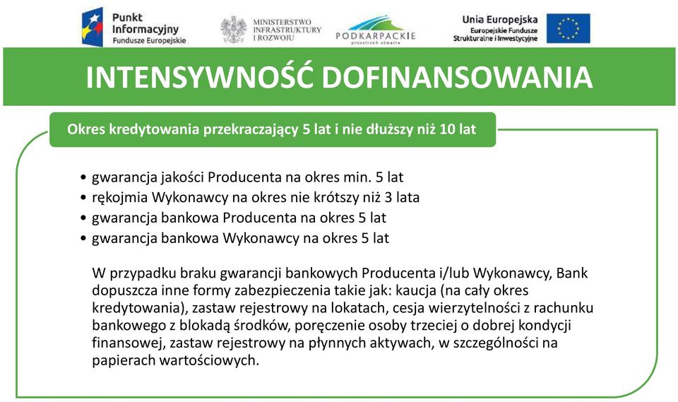 gwarancji bankowych Producenta i/lub Wykonawcy, Bank dopuszcza inne formy zabezpieczenia takie jak: kaucja (na cały okres kredytowania), zastaw rejestrowy na