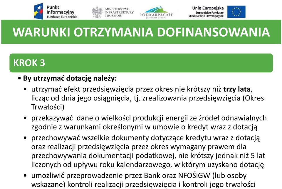 przechowywać wszelkie dokumenty dotyczące kredytu wraz z dotacją oraz realizacji przedsięwzięcia przez okres wymagany prawem dla przechowywania dokumentacji podatkowej, nie krótszy jednak