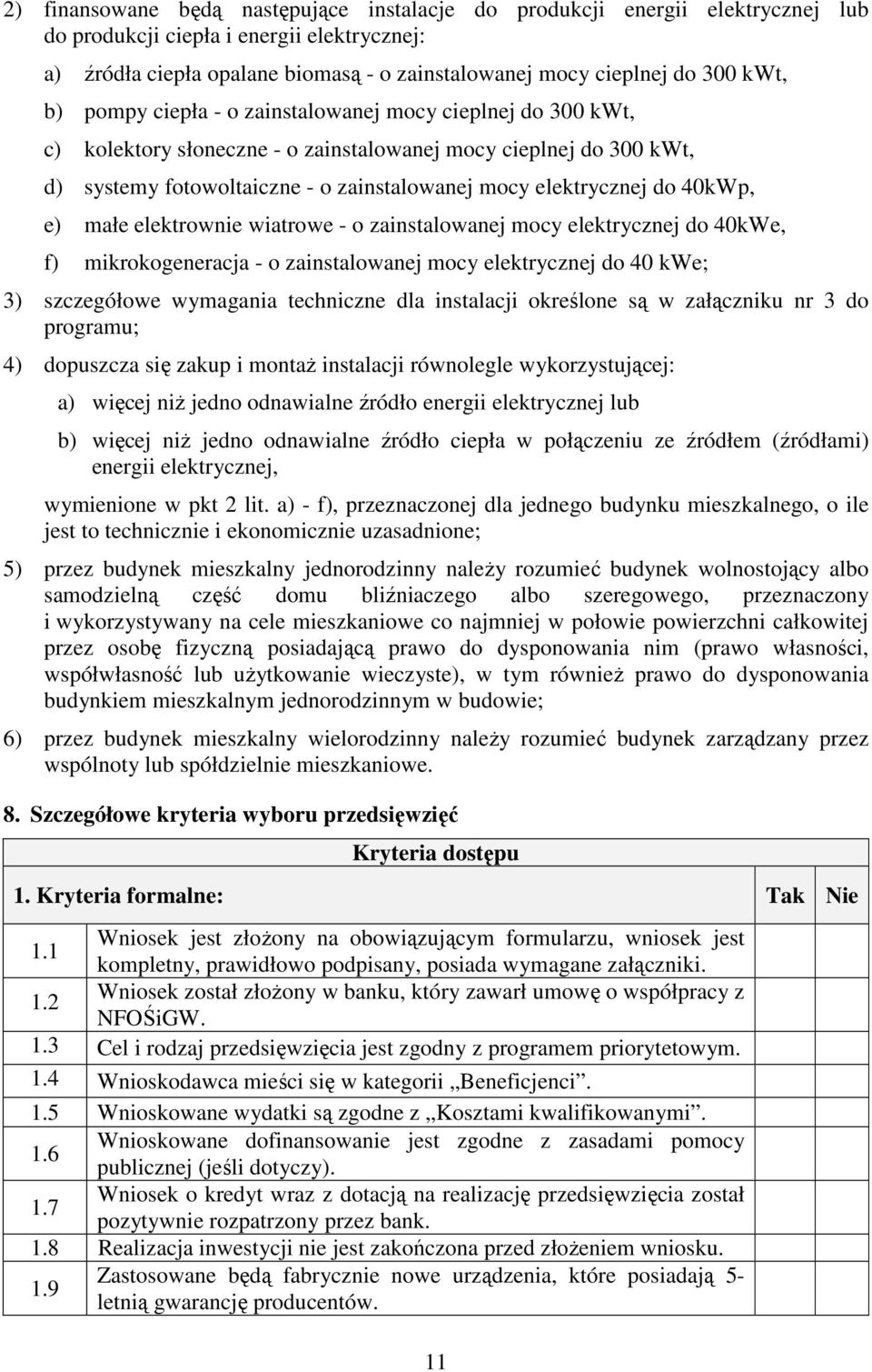 40kWp, e) małe elektrownie wiatrowe - o zainstalowanej mocy elektrycznej do 40kWe, f) mikrokogeneracja - o zainstalowanej mocy elektrycznej do 40 kwe; 3) szczegółowe wymagania techniczne dla