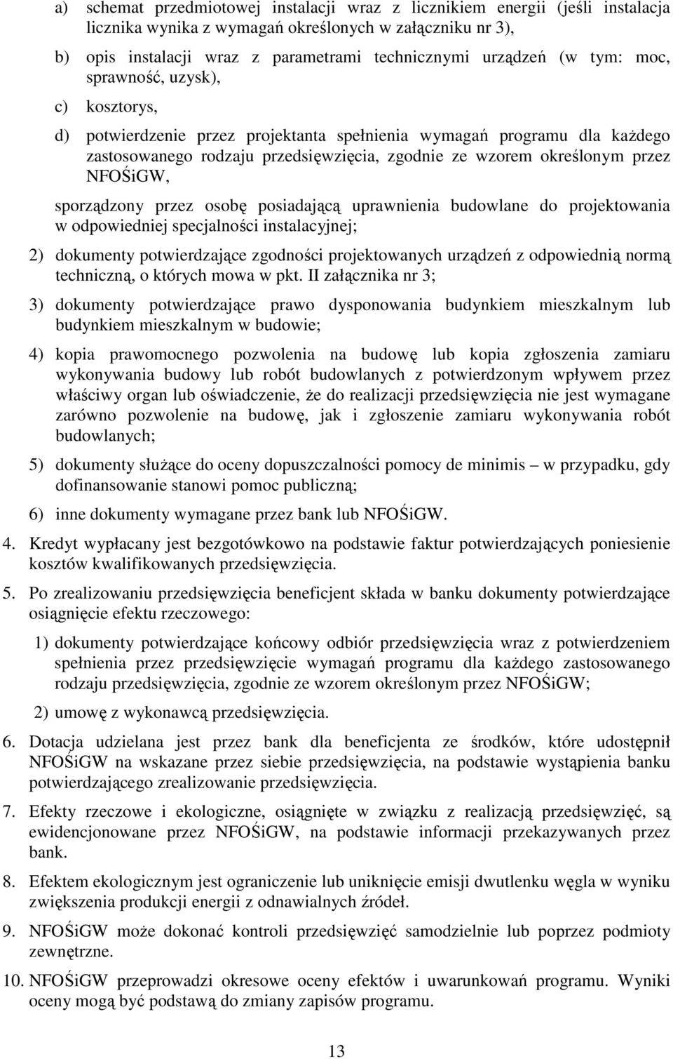 NFOŚiGW, sporządzony przez osobę posiadającą uprawnienia budowlane do projektowania w odpowiedniej specjalności instalacyjnej; 2) dokumenty potwierdzające zgodności projektowanych urządzeń z