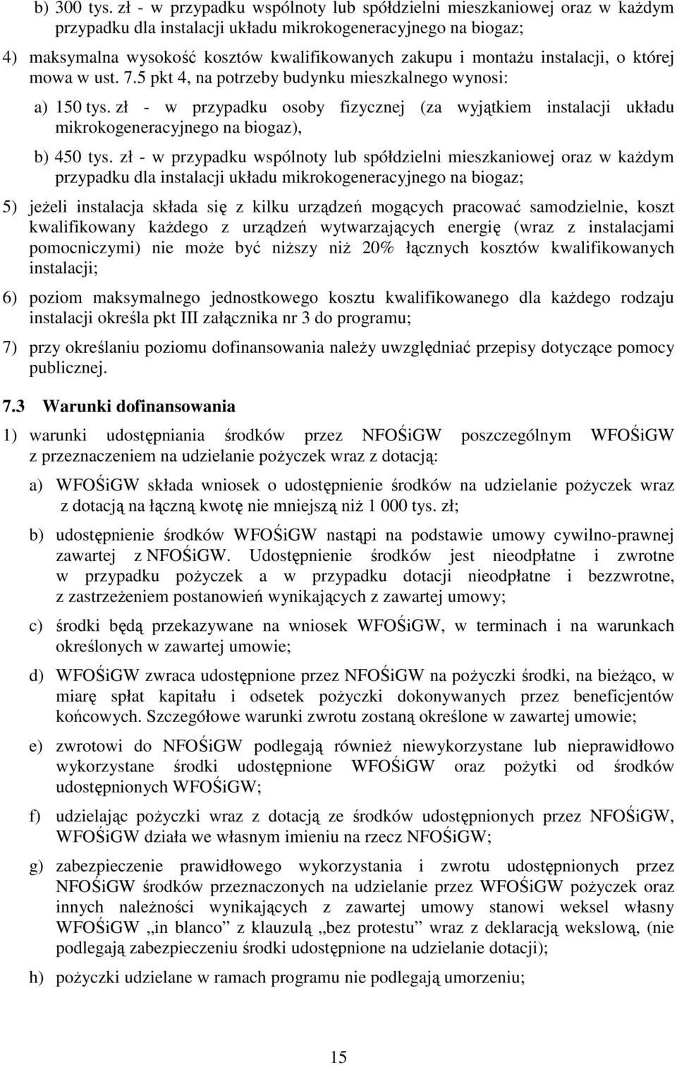 instalacji, o której mowa w ust. 7.5 pkt 4, na potrzeby budynku mieszkalnego wynosi: a) 150 tys.