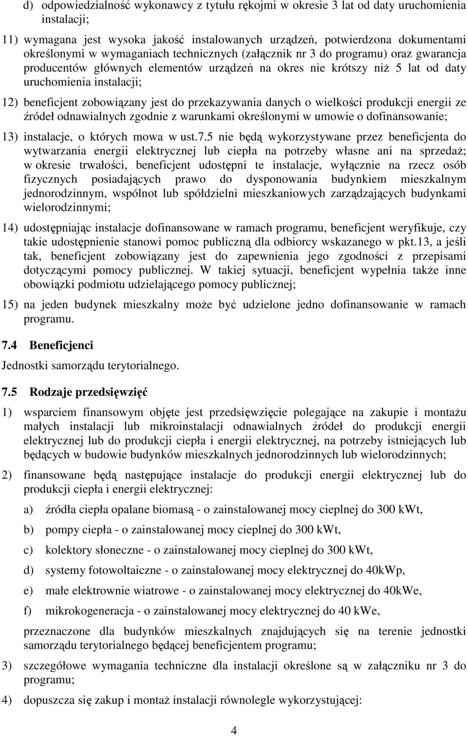 zobowiązany jest do przekazywania danych o wielkości produkcji energii ze źródeł odnawialnych zgodnie z warunkami określonymi w umowie o dofinansowanie; 13) instalacje, o których mowa w ust.7.