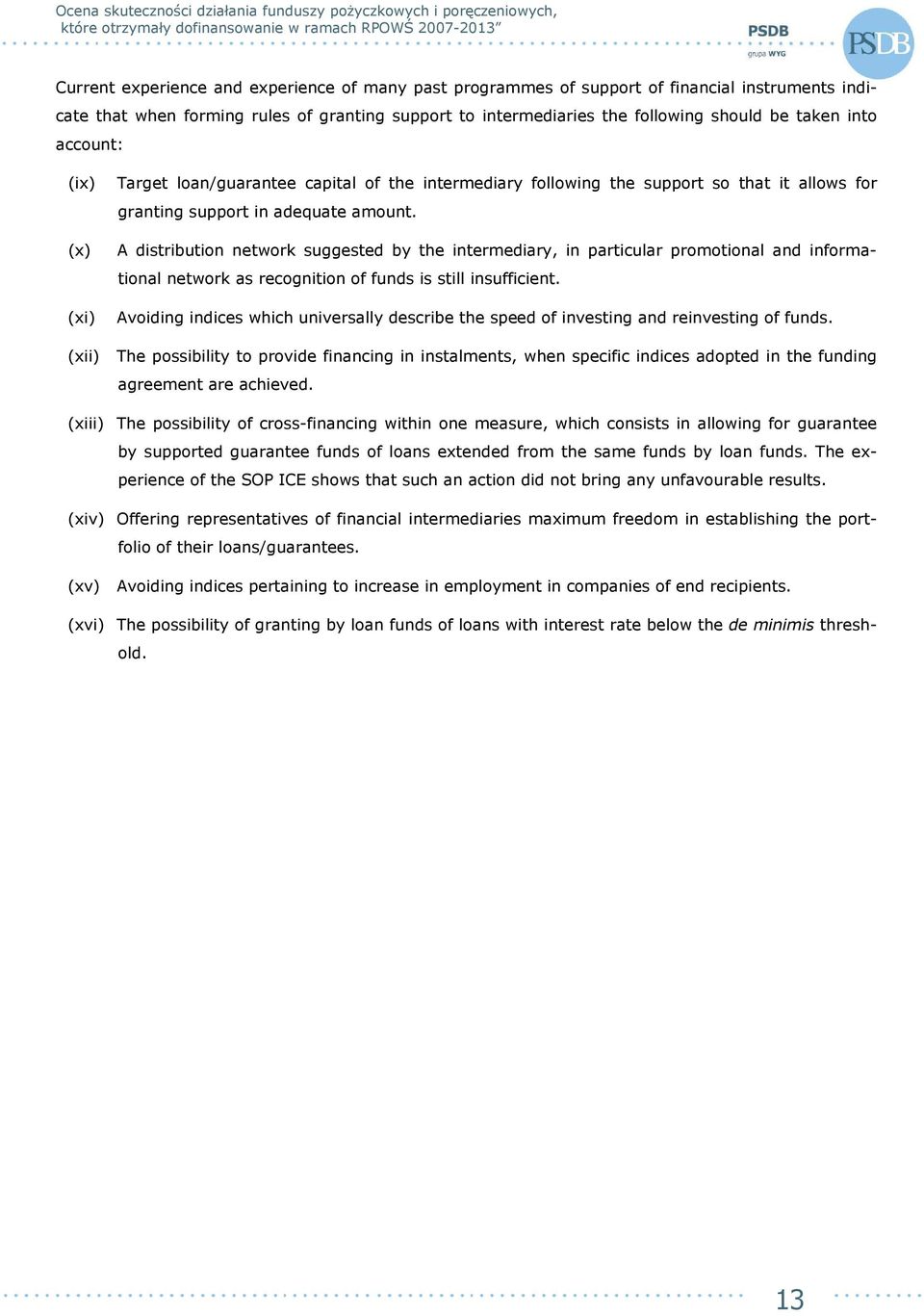 A distribution network suggested by the intermediary, in particular promotional and informational network as recognition of funds is still insufficient.