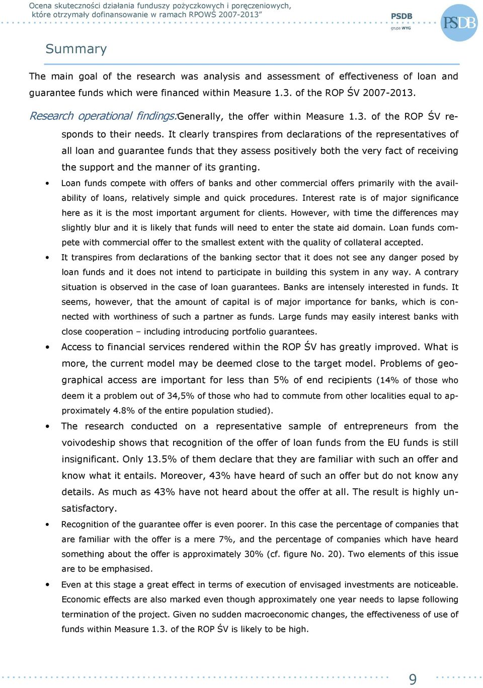 It clearly transpires from declarations of the representatives of all loan and guarantee funds that they assess positively both the very fact of receiving the support and the manner of its granting.