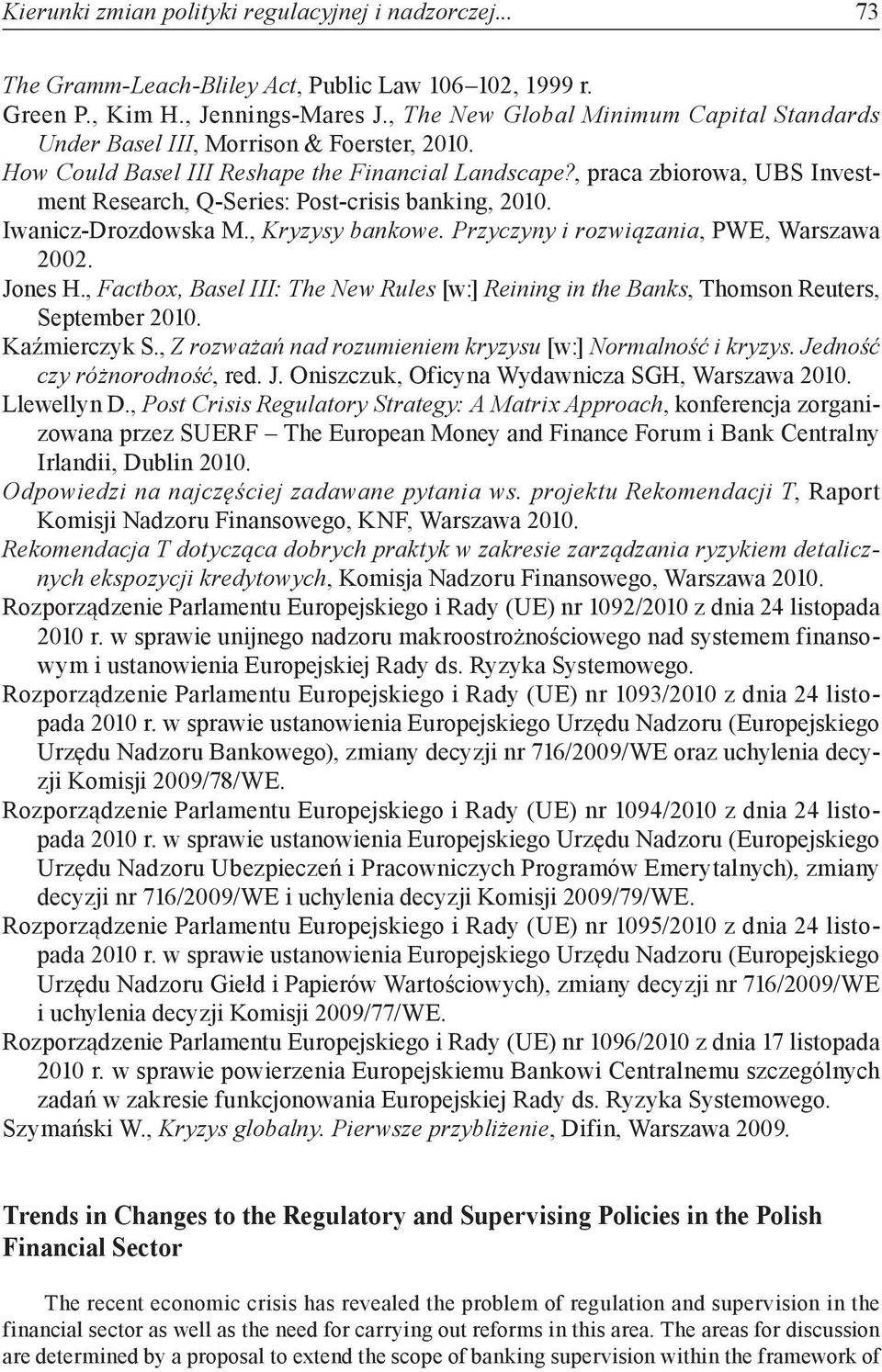 , praca zbiorowa, UBS Investment Research, Q-Series: Post-crisis banking, 2010. Iwanicz-Drozdowska M., Kryzysy bankowe. Przyczyny i rozwiązania, PWE, Warszawa 2002. Jones H.