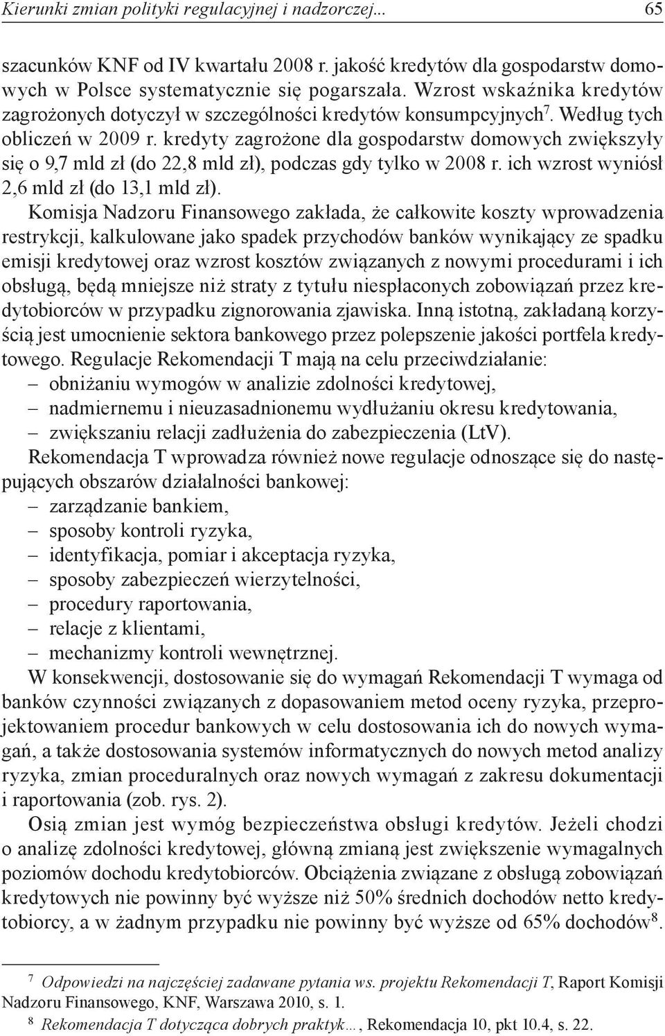 kredyty zagrożone dla gospodarstw domowych zwiększyły się o 9,7 mld zł (do 22,8 mld zł), podczas gdy tylko w 2008 r. ich wzrost wyniósł 2,6 mld zł (do 13,1 mld zł).