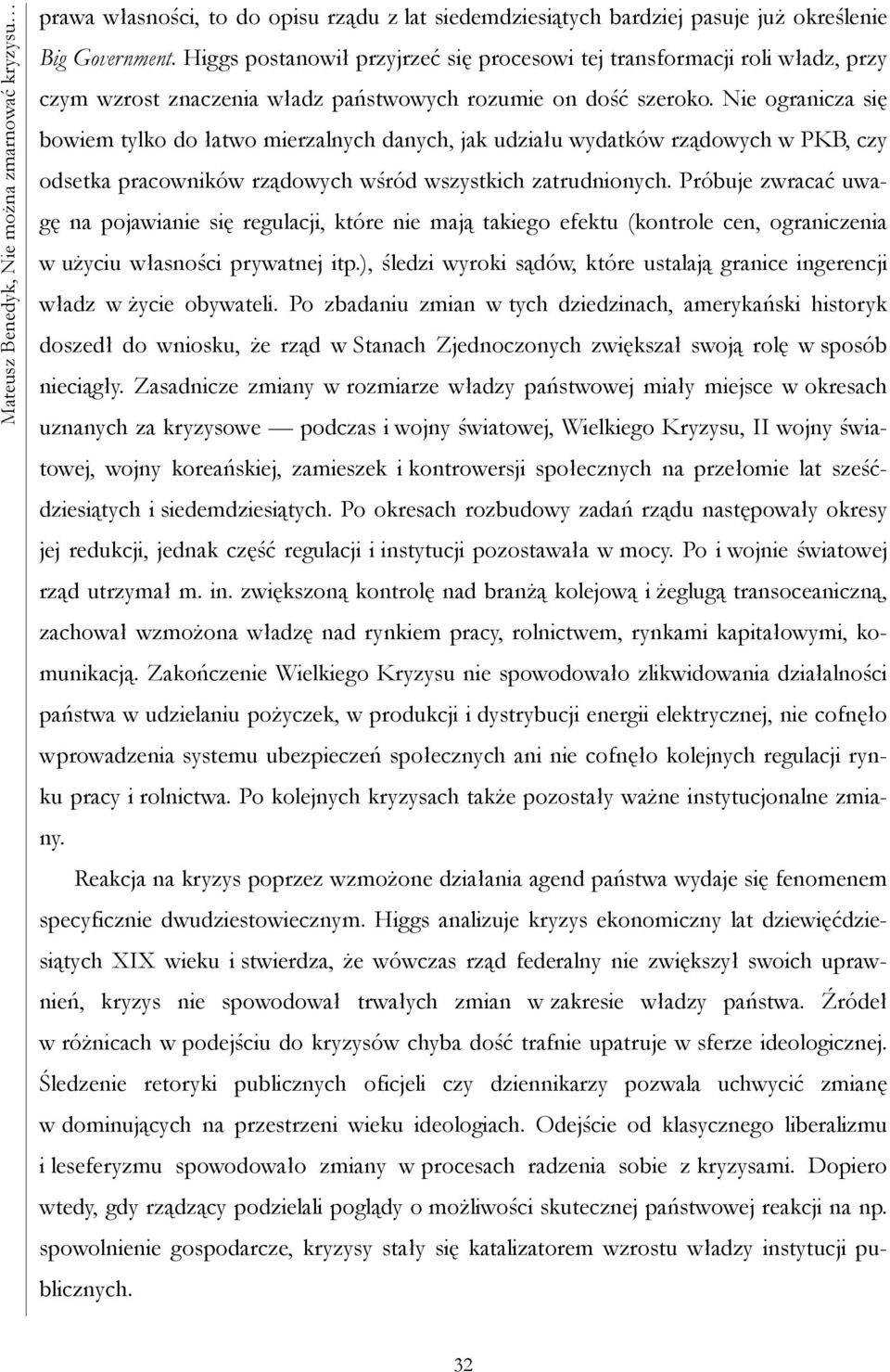 Nie ogranicza się bowiem tylko do łatwo mierzalnych danych, jak udziału wydatków rządowych w PKB, czy odsetka pracowników rządowych wśród wszystkich zatrudnionych.