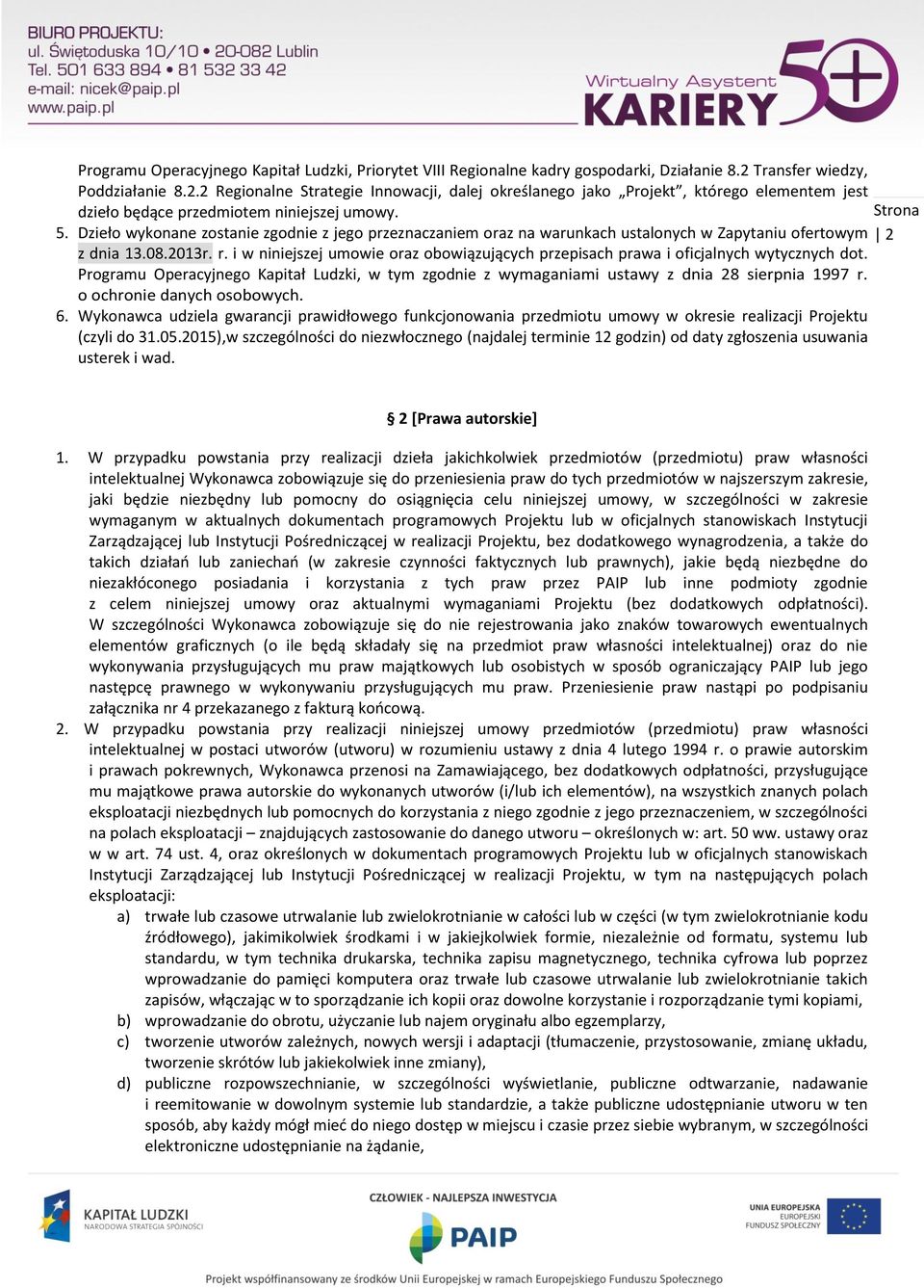 Dzieło wykonane zostanie zgodnie z jego przeznaczaniem oraz na warunkach ustalonych w Zapytaniu ofertowym 2 z dnia 13.08.2013r. r.