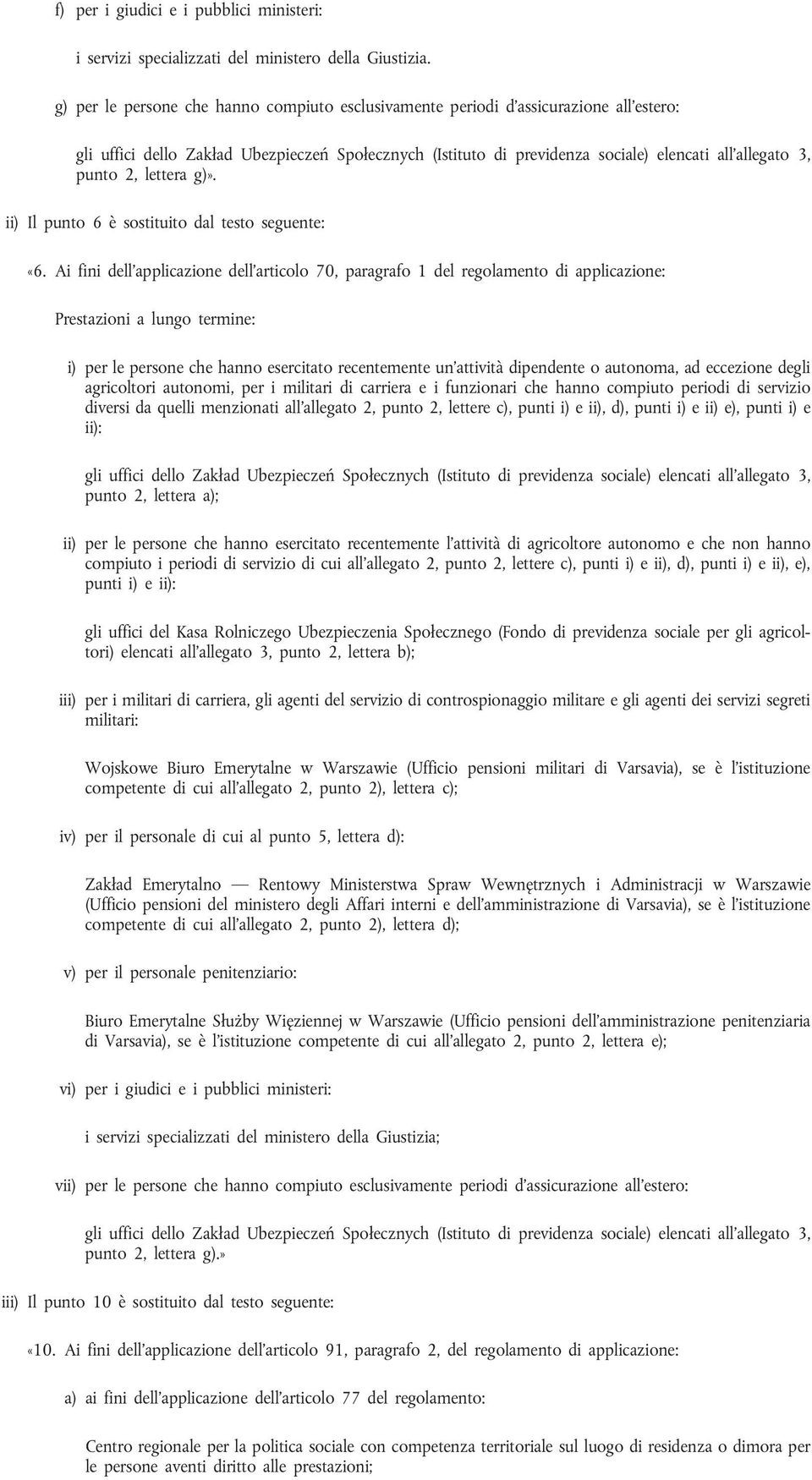 2, lettera g)». ii) Il punto 6 è sostituito dal testo seguente: «6.