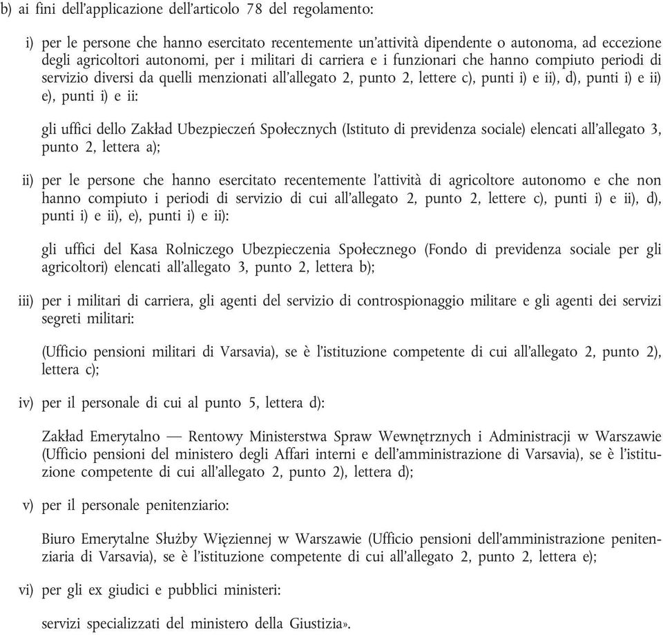 uffici dello Zakład Ubezpieczeń Społecznych (Istituto di previdenza sociale) elencati all'allegato 3, punto 2, lettera a); ii) per le persone che hanno esercitato recentemente l'attività di