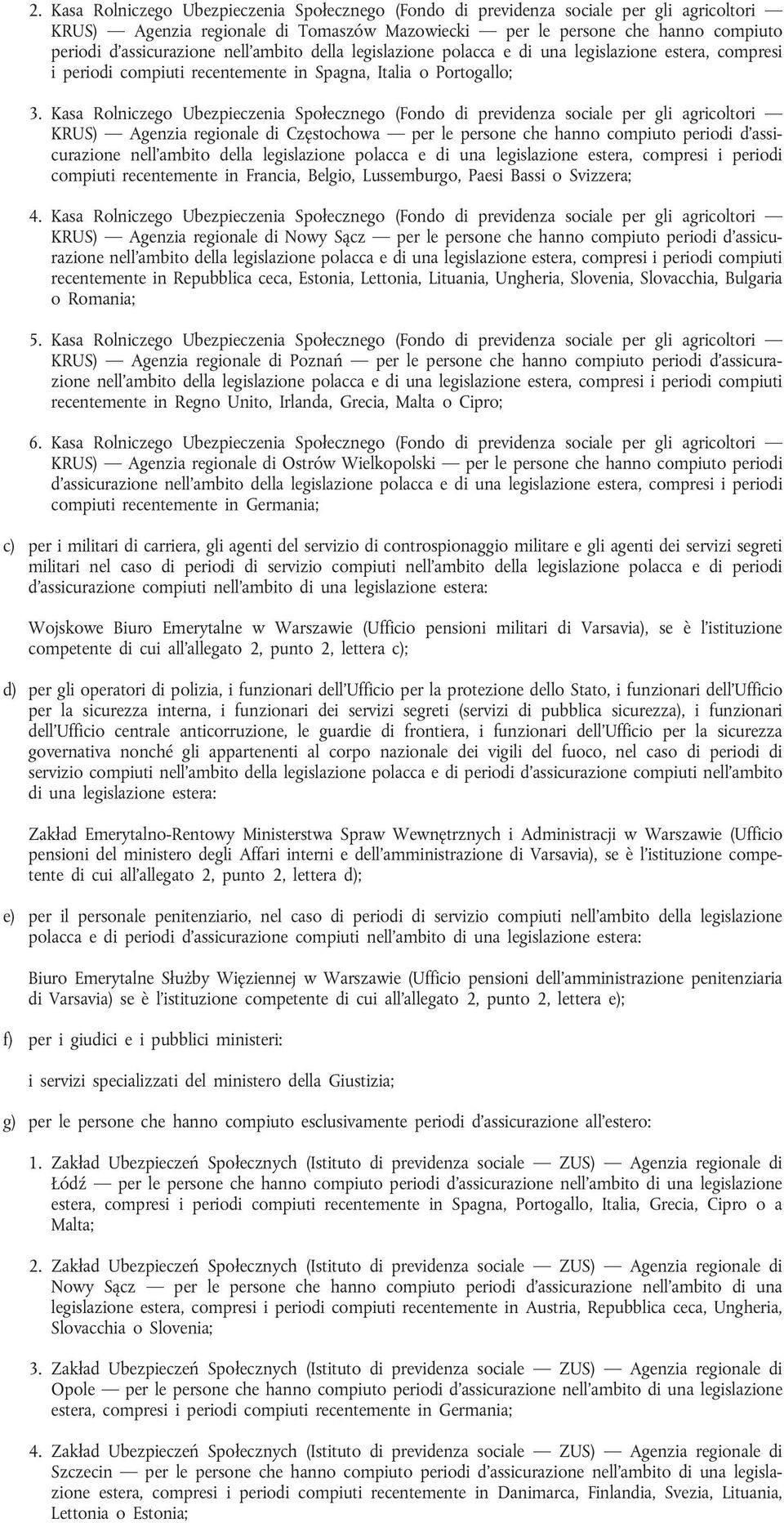 Kasa Rolniczego Ubezpieczenia Społecznego (Fondo di previdenza sociale per gli agricoltori KRUS) Agenzia regionale di Częstochowa per le persone che hanno compiuto periodi d assicurazione nell ambito