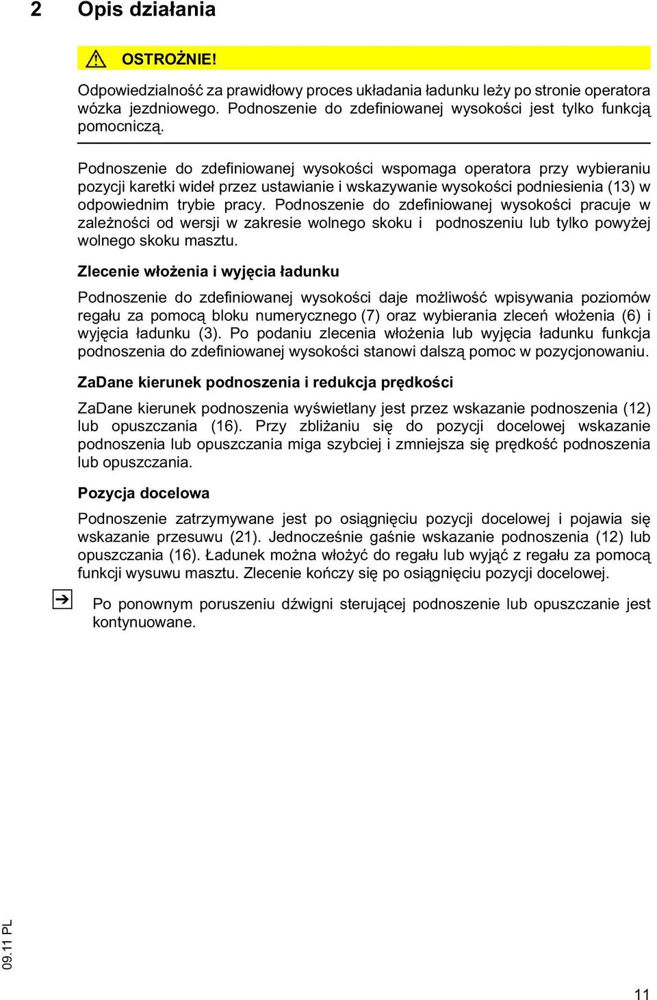 Podnoszenie do zdefiniowanej wysoko ci pracuje w zale no ci od wersji w zakresie wolnego skoku i podnoszeniu lub tylko powy ej wolnego skoku masztu.