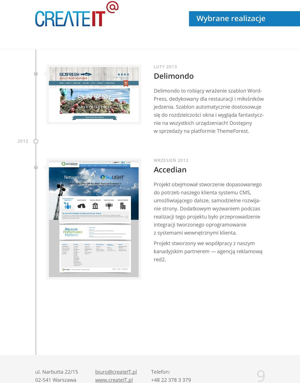 2012 WRZESIEŃ 2012 Accedian Projekt obejmował stworzenie dopasowanego do potrzeb naszego klienta systemu CMS, umożliwiającego dalsze, samodzielne rozwijanie strony.