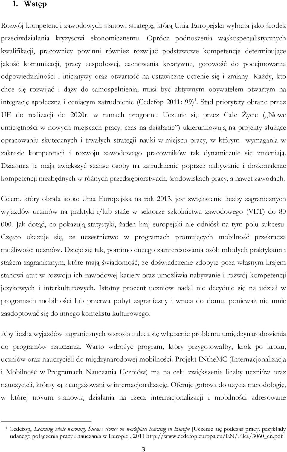 do podejmowania odpowiedzialności i inicjatywy oraz otwartość na ustawiczne uczenie się i zmiany.