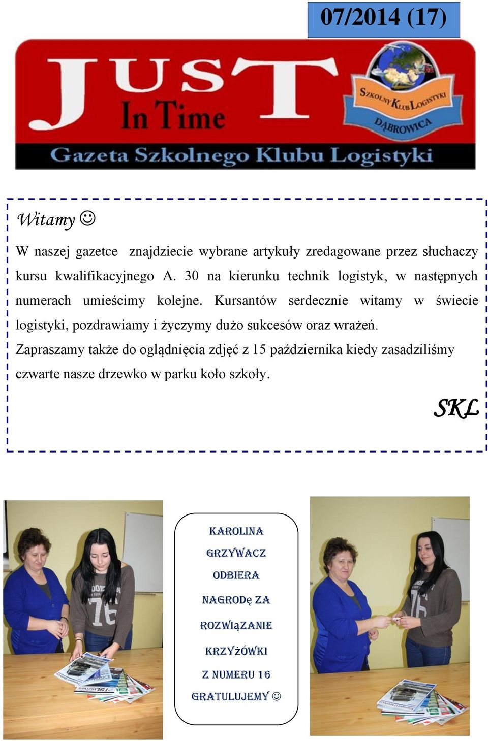 Kursantów serdecznie witamy w świecie logistyki, pozdrawiamy i życzymy dużo sukcesów oraz wrażeń.