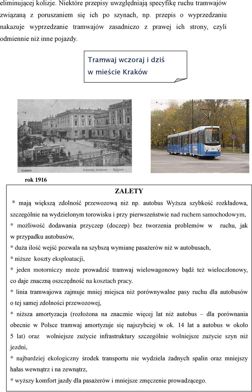 Tramwaj wczoraj i dziś w mieście Kraków rok 1916 ZALETY * mają większą zdolność przewozową niż np.