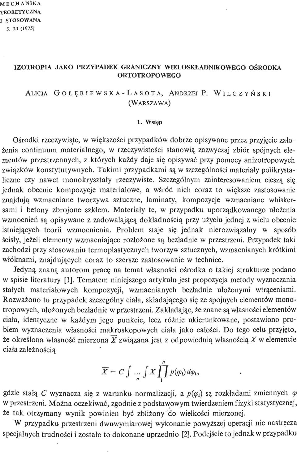 przestrzennych, z których każ dy daje się opisywać przy pomocy anizotropowych zwią zków konstytutywnych.