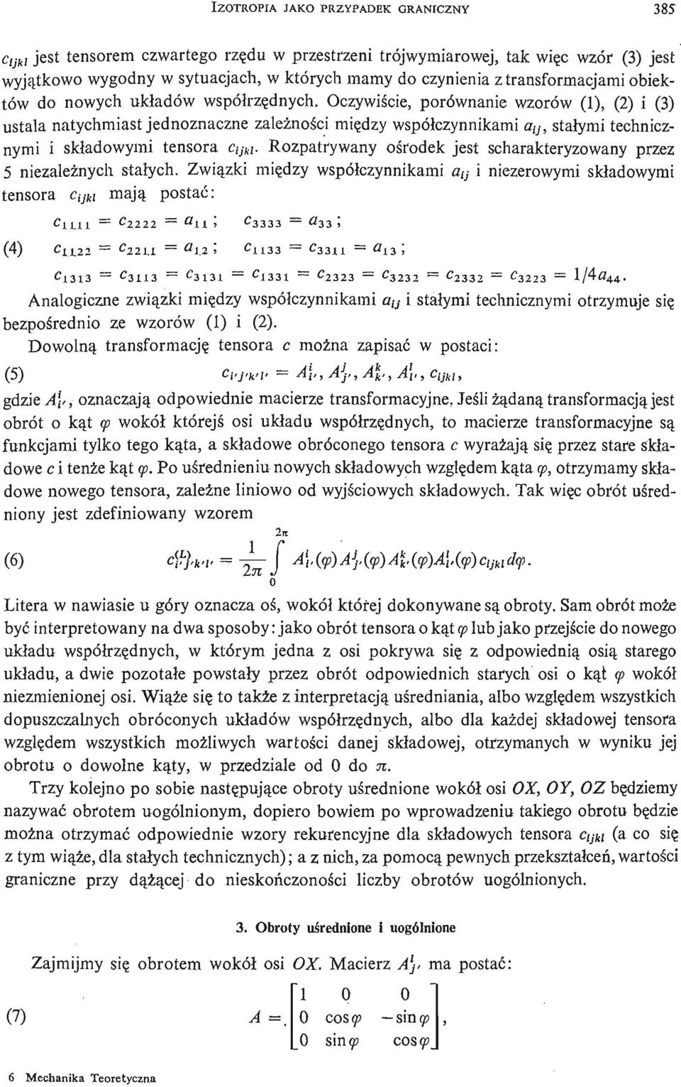 Oczywiś cie, porównanie wzorów (1), (2) i (3) ustala natychmiast jednoznaczne zależ nośi cmię dzy współczynnikami a v, stałymi technicznymi i skł adowymi tensora c m.