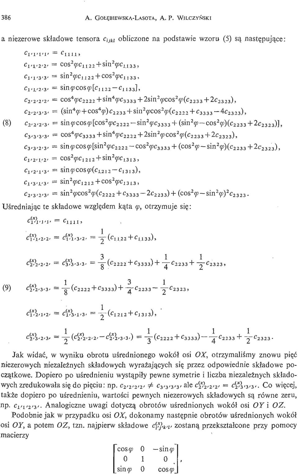 ^2'3'3') = "J (^2222 + C 3 33 3 ) ~ "J C 2 233 + y ^2323 Jak widać, w wyniku obrotu uś rednionego wokół osi OX, otrzymaliś my znowu pięć niezerowych niezależ nych skł adowych wyraż ają cyc h się