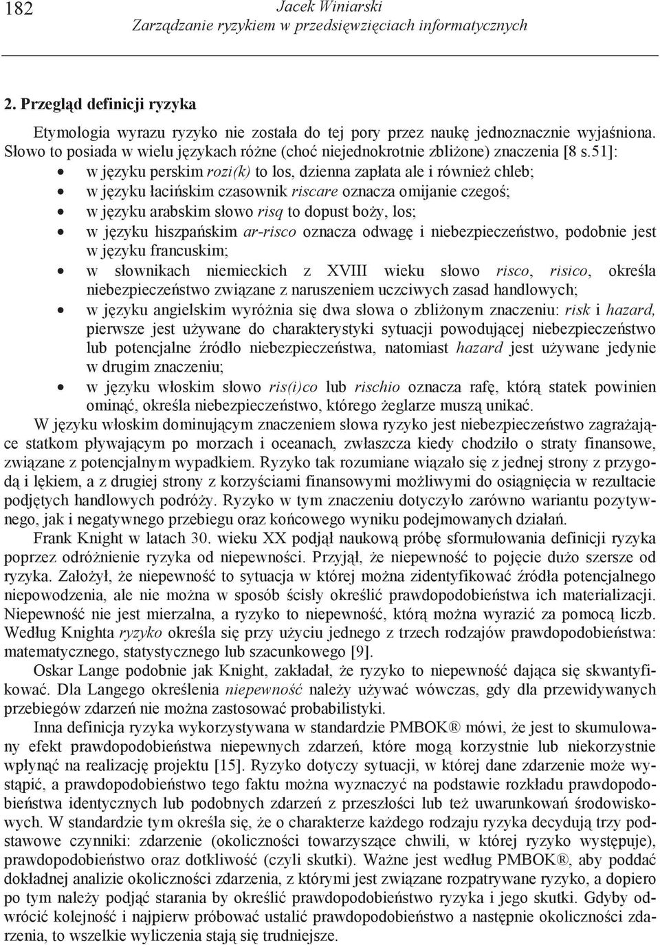 51]: w j zyku perskim rozi(k) to los, dzienna zapłata ale i równie chleb; w j zyku łaci skim czasownik riscare oznacza omijanie czego ; w j zyku arabskim słowo risq to dopust bo y, los; w j zyku