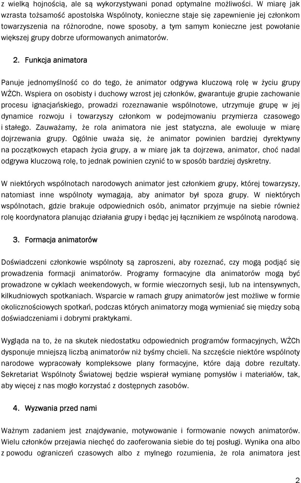 uformowanych animatorów. 2. Funkcja animatora Panuje jednomyślność co do tego, że animator odgrywa kluczową rolę w życiu grupy WŻCh.