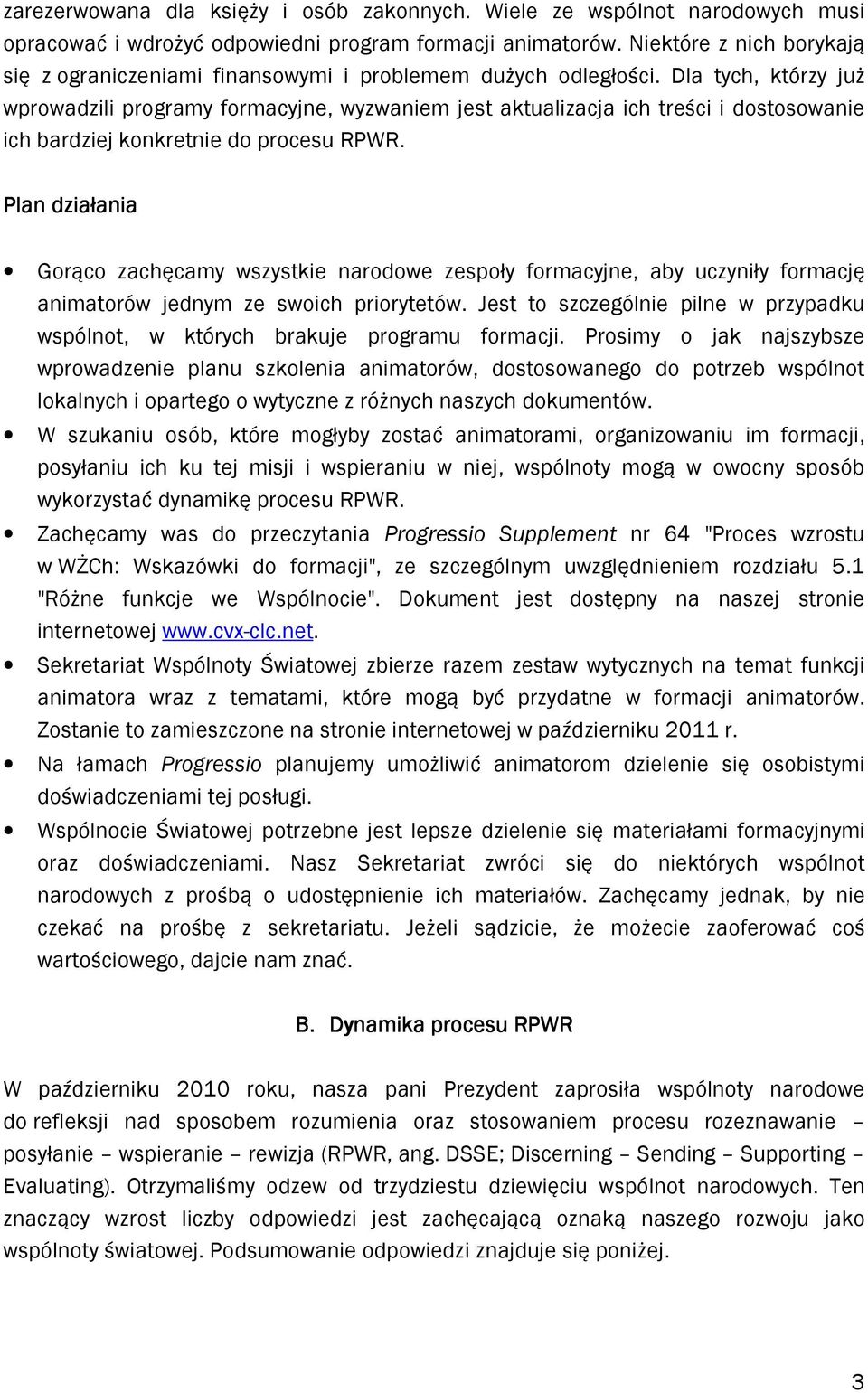 Dla tych, którzy już wprowadzili programy formacyjne, wyzwaniem jest aktualizacja ich treści i dostosowanie ich bardziej konkretnie do procesu RPWR.