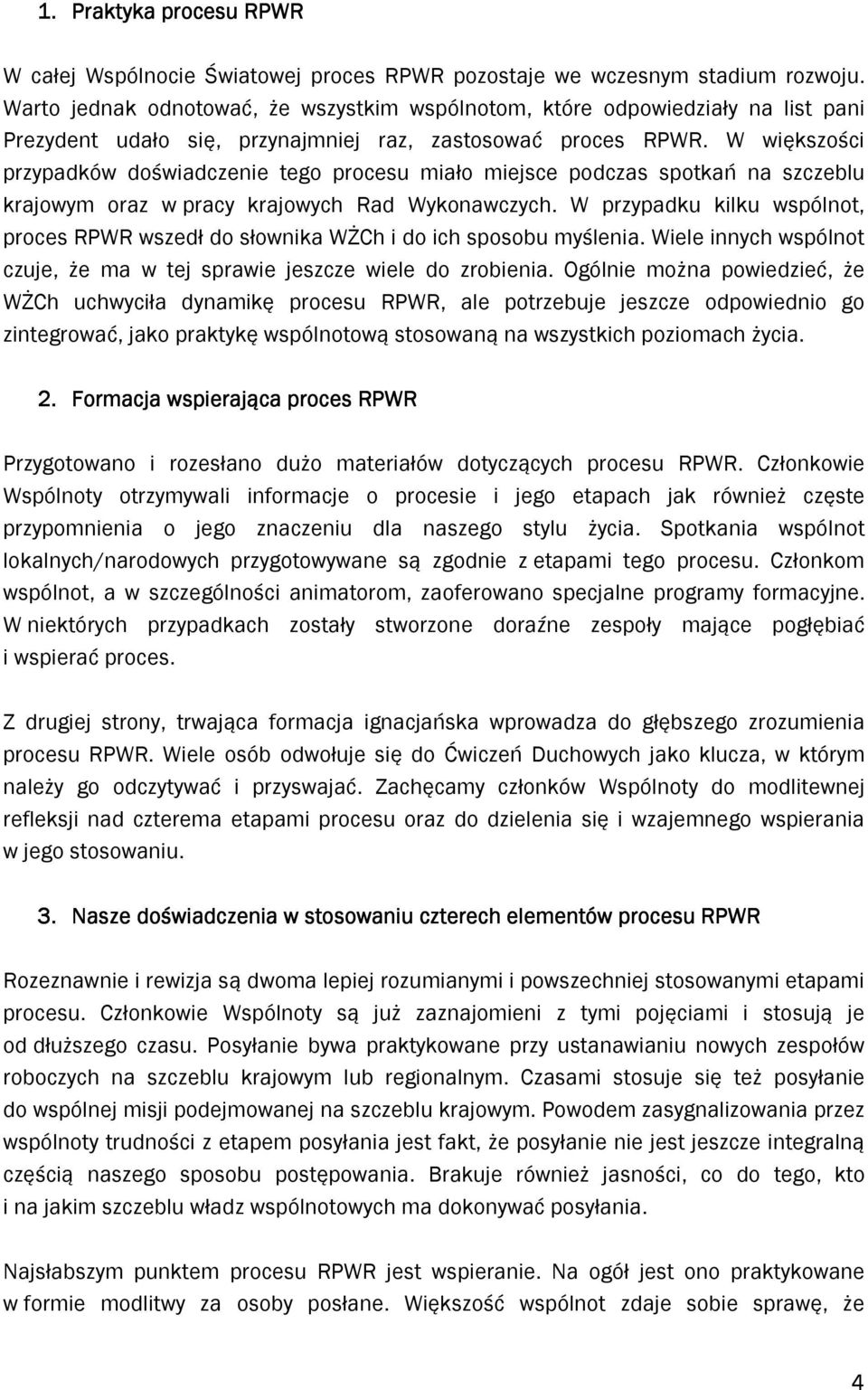 W większości przypadków doświadczenie tego procesu miało miejsce podczas spotkań na szczeblu krajowym oraz w pracy krajowych Rad Wykonawczych.