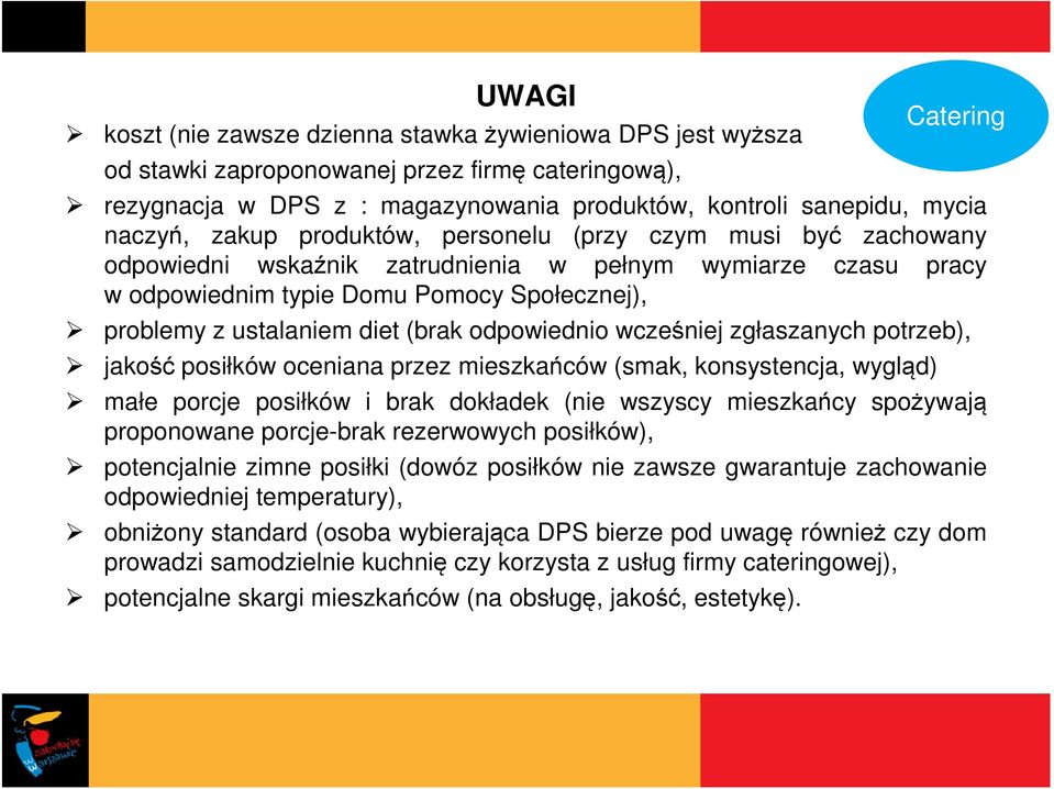 odpowiednio wcześniej zgłaszanych potrzeb), jakość posiłków oceniana przez mieszkańców (smak, konsystencja, wygląd) małe porcje posiłków i brak dokładek (nie wszyscy mieszkańcy spożywają proponowane