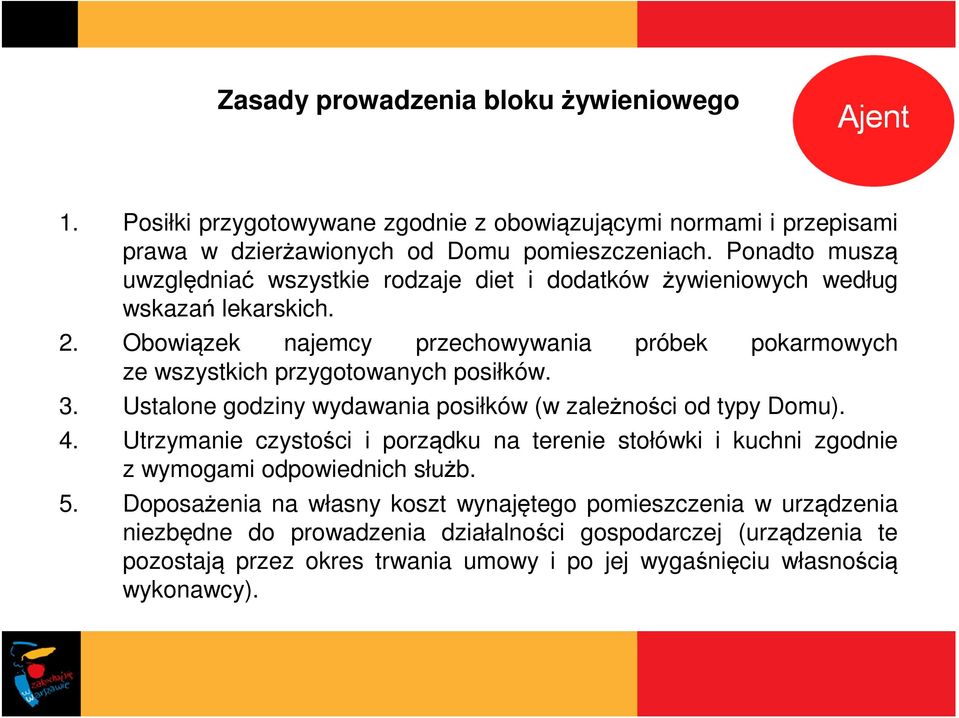 Obowiązek najemcy przechowywania próbek pokarmowych ze wszystkich przygotowanych posiłków. 3. Ustalone godziny wydawania posiłków (w zależności od typy Domu). 4.