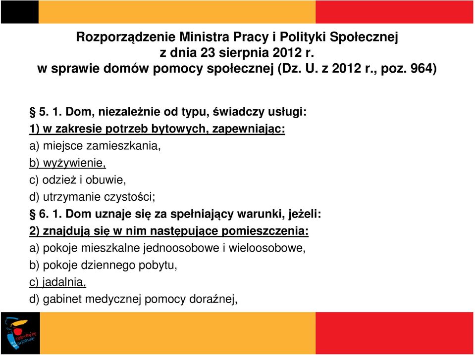 Dom, niezależnie od typu, świadczy usługi: 1) w zakresie potrzeb bytowych, zapewniając: a) miejsce zamieszkania, b) wyżywienie, c) odzież