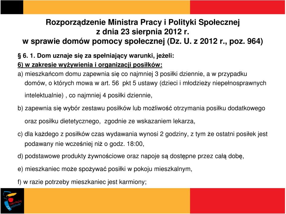 art. 56 pkt 5 ustawy (dzieci i młodzieży niepełnosprawnych intelektualnie), co najmniej 4 posiłki dziennie, b) zapewnia się wybór zestawu posiłków lub możliwość otrzymania posiłku dodatkowego oraz