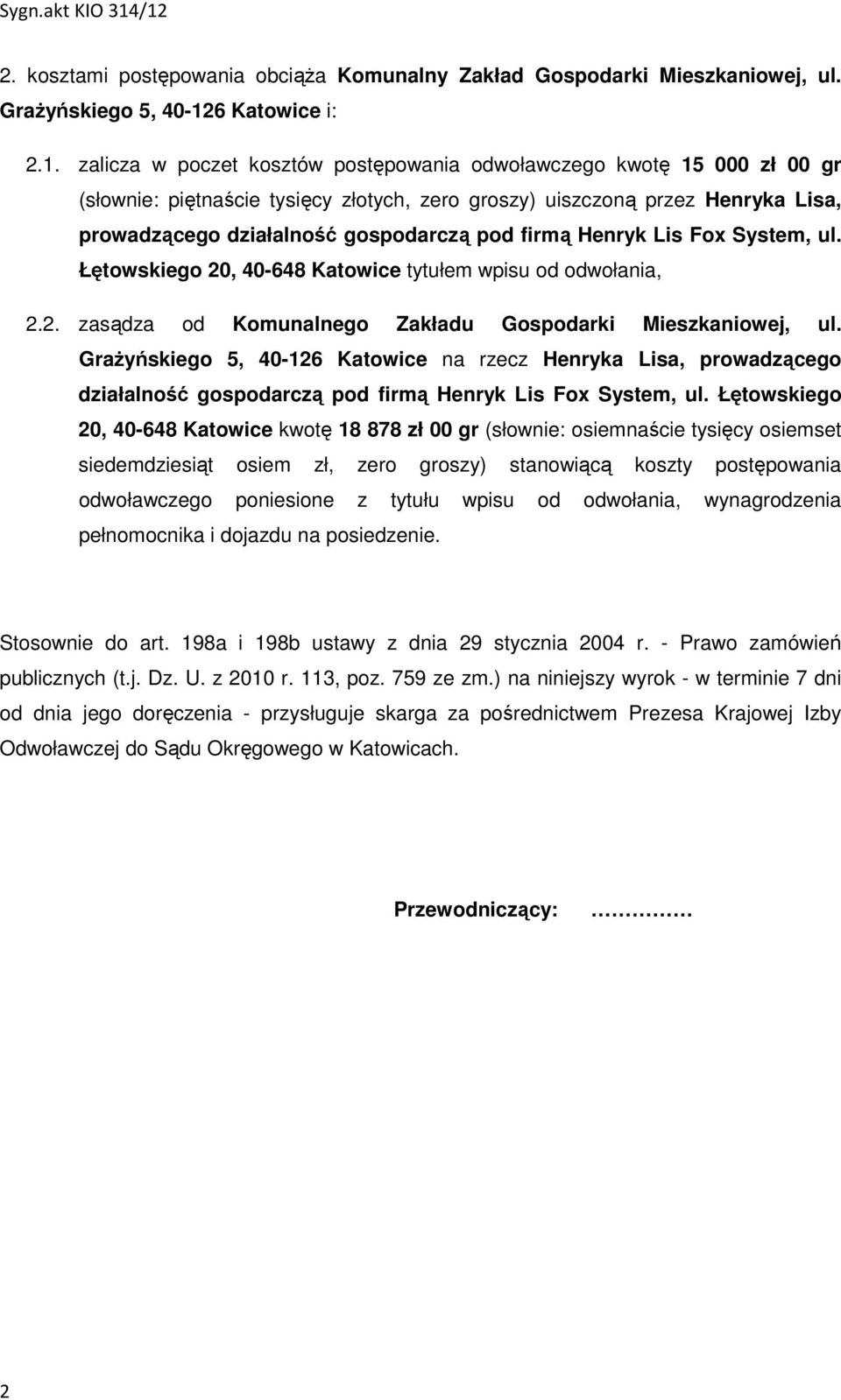 zalicza w poczet kosztów postępowania odwoławczego kwotę 15 000 zł 00 gr (słownie: piętnaście tysięcy złotych, zero groszy) uiszczoną przez Henryka Lisa, prowadzącego działalność gospodarczą pod