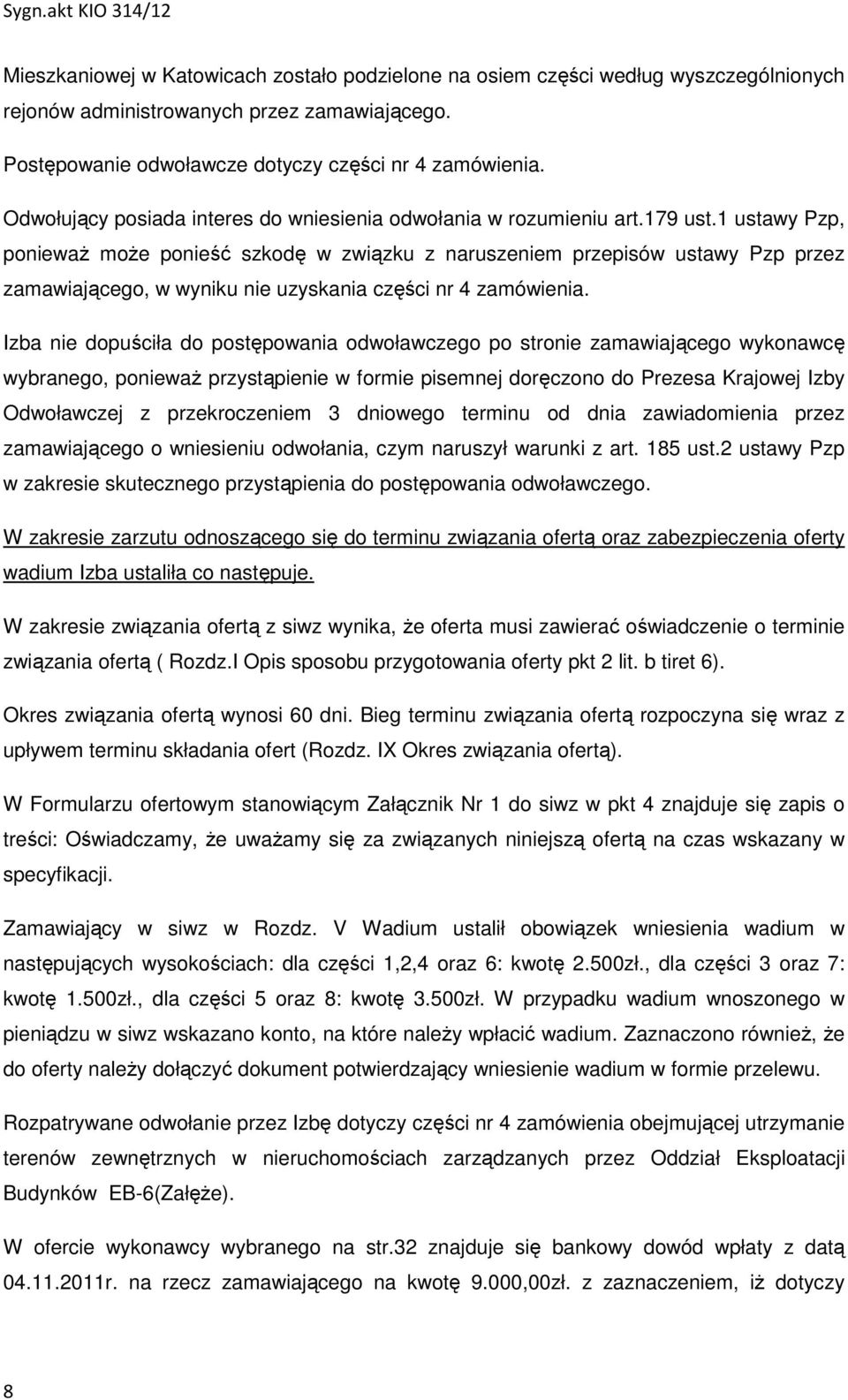 1 ustawy Pzp, ponieważ może ponieść szkodę w związku z naruszeniem przepisów ustawy Pzp przez zamawiającego, w wyniku nie uzyskania części nr 4 zamówienia.