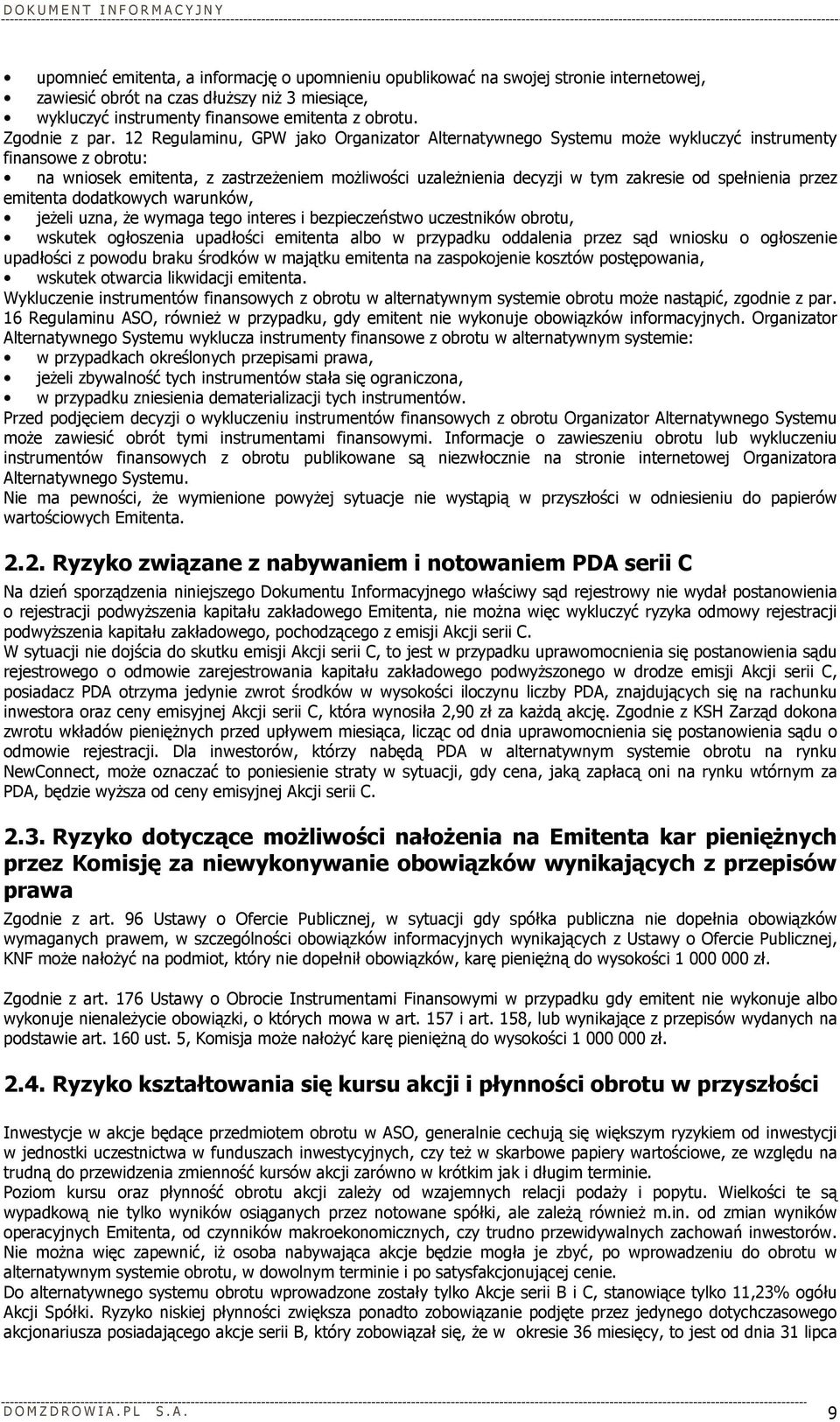 12 Regulaminu, GPW jako Organizator Alternatywnego Systemu moŝe wykluczyć instrumenty finansowe z obrotu: na wniosek emitenta, z zastrzeŝeniem moŝliwości uzaleŝnienia decyzji w tym zakresie od