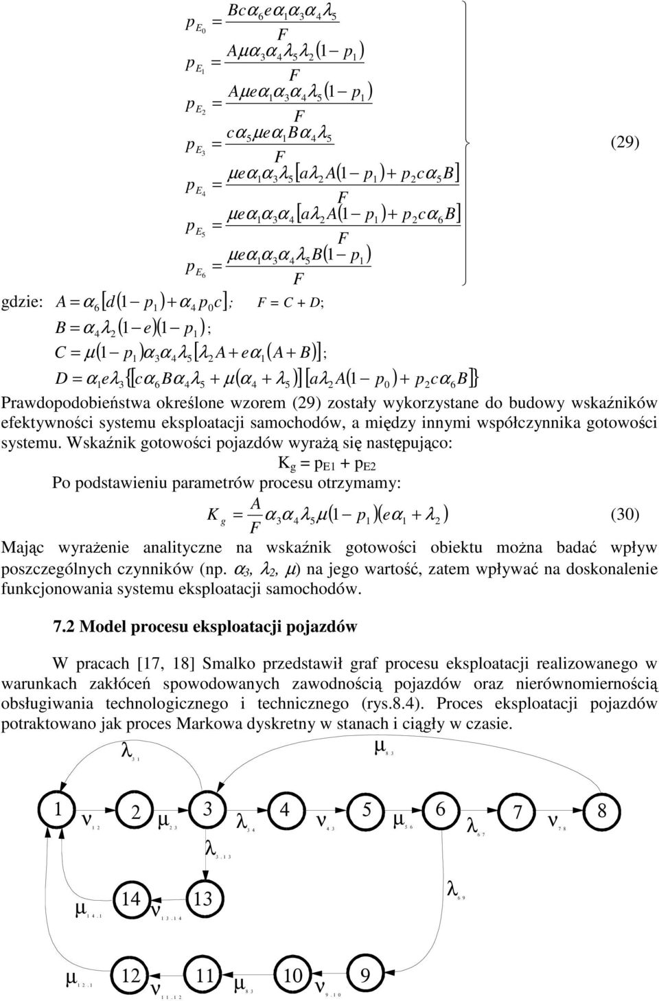 Wsan goowoc ojazdów wyra s nasujco: K g Po odsawenu aramerów rocesu orzymamy: A K g µ ( )( e ) () F Majc wyraene analyczne na wsan goowoc obeu mona bada wływ oszczególnych czynnów (n.