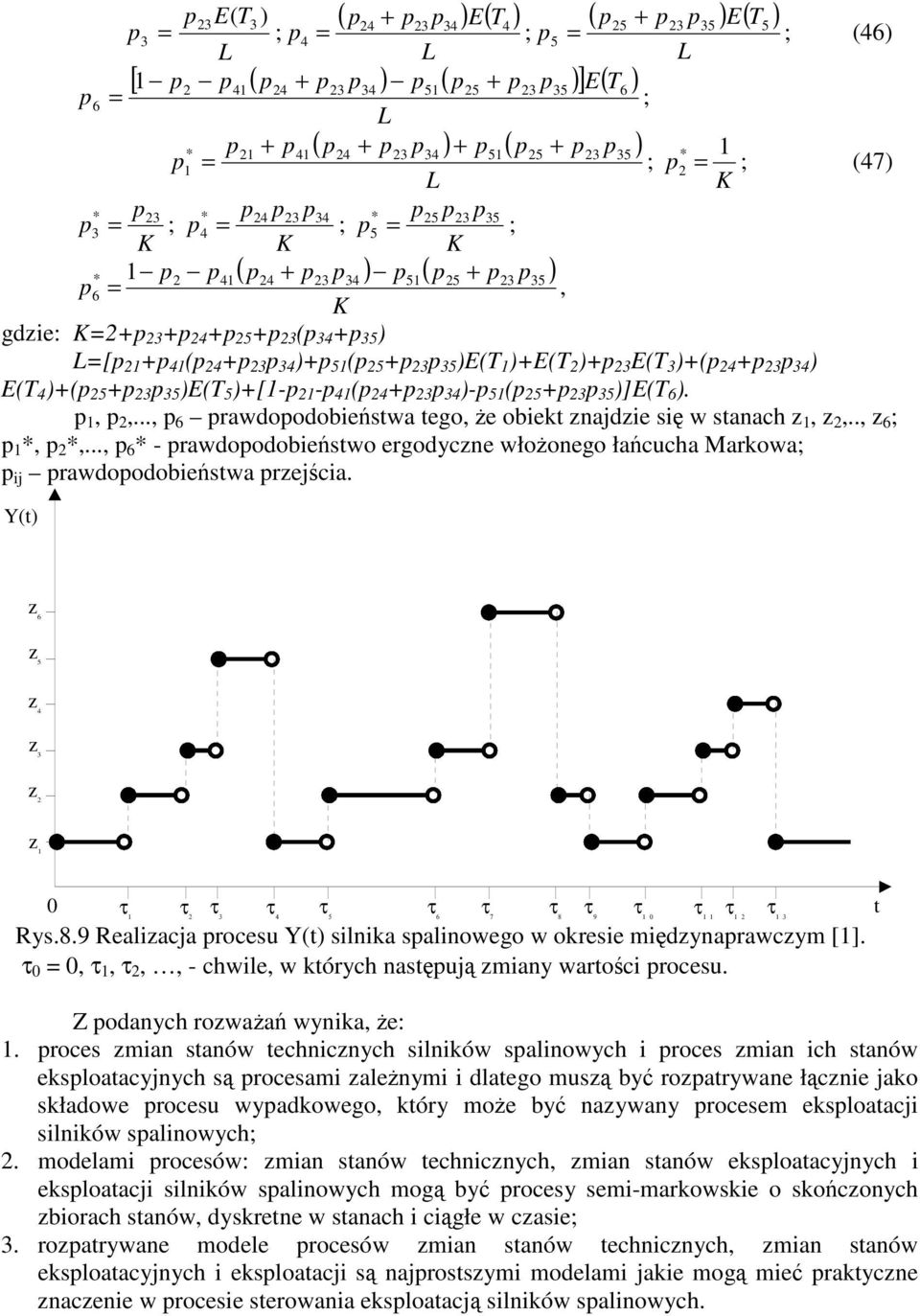 Y() ; z z z z z z τ τ τ τ τ τ τ 7 τ 8 τ 9 τ τ τ τ Rys.8.9 Realzacja rocesu Y() slna salnowego w orese mdzynarawczym []. τ, τ, τ,, - chwle, w órych nasuj zmany waroc rocesu. Z odanych rozwaa wyna, e:.