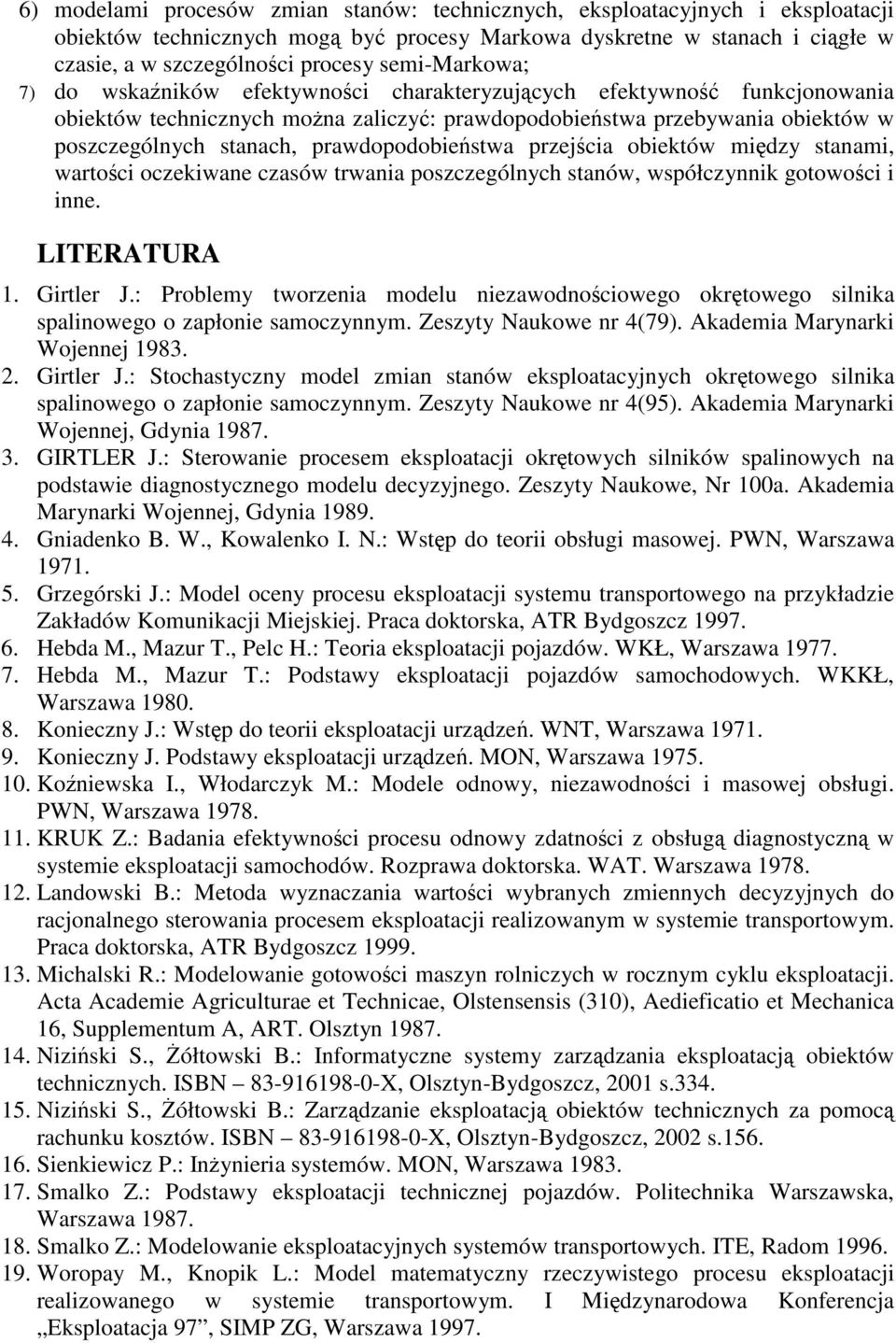 oszczególnych sanów, wsółczynn goowoc nne. LITRATURA. Grler J.: Problemy worzena modelu nezawodnocowego orowego slna salnowego o załone samoczynnym. Zeszyy Nauowe nr (79). Aadema Marynar Wojennej 98.