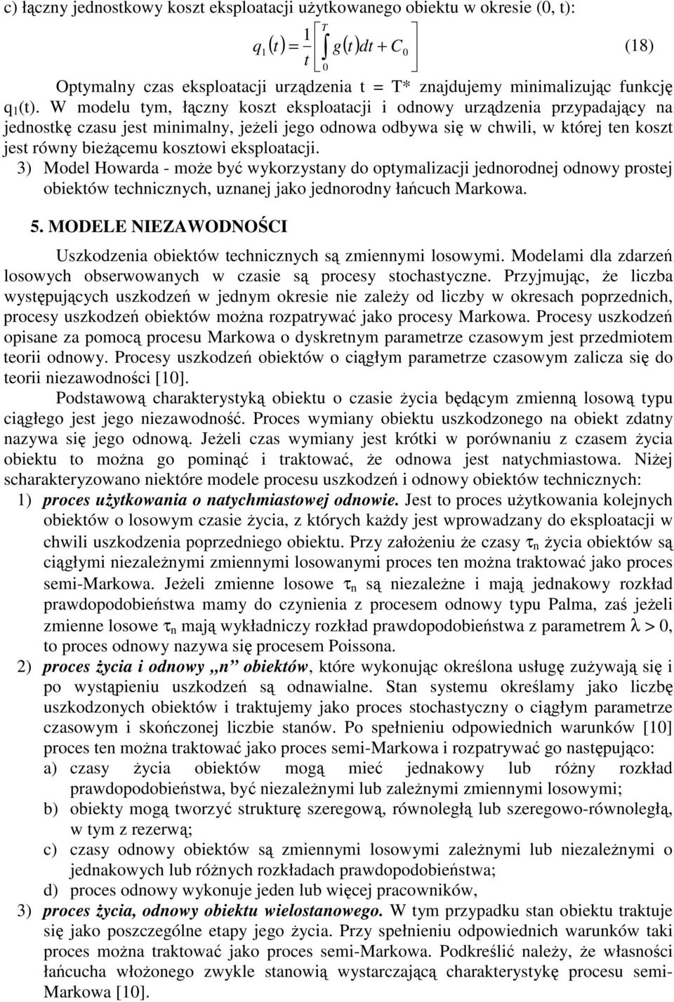 ) Model Howarda - moe by wyorzysany do oymalzacj jednorodnej odnowy rosej obeów echncznych, uznanej jao jednorodny łacuch Marowa.. MODL NIZAWODNOCI Uszodzena obeów echncznych s zmennym losowym.