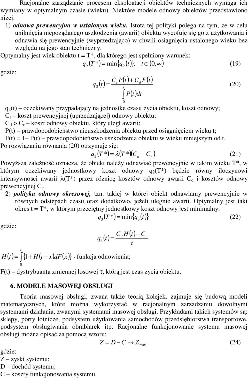 Oymalny jes we obeu T*, dla órego jes sełnony warune: q ( T *) mn{ q }; (, ) (9) gdze: Cr P Cd F q () P d q () oczewany rzyadajcy na jednos czasu yca obeu, osz odnowy; C r osz rewencyjnej