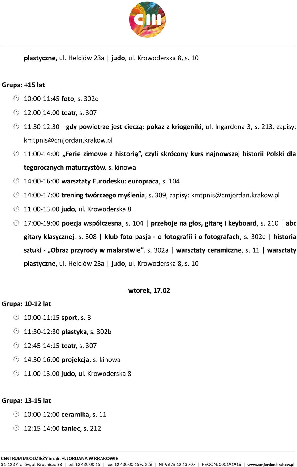 104 14:00-17:00 trening twórczego myślenia, s. 309, zapisy: 11.00-13.00 judo, ul. Krowoderska 8 gitary klasycznej, s. 308 klub foto pasja - o fotografii i o fotografach, s.