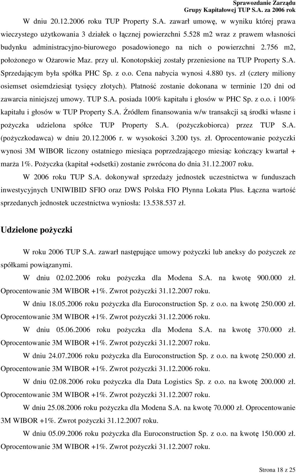 A. Sprzedającym była spółka PHC Sp. z o.o. Cena nabycia wynosi 4.880 tys. zł (cztery miliony osiemset osiemdziesiąt tysięcy złotych).