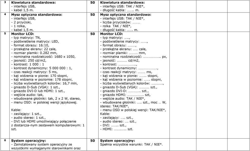 282 mm, - nominalna rozdzielczość: 1680 x 1050, - jasność: 250 cd/m2, - kontrast: 1 000 : 1 - kontrast dynamiczny: 5 000 000 : 1, - czas reakcji matrycy: 5 ms, - kąt widzenia w pionie: 170 stopni, -