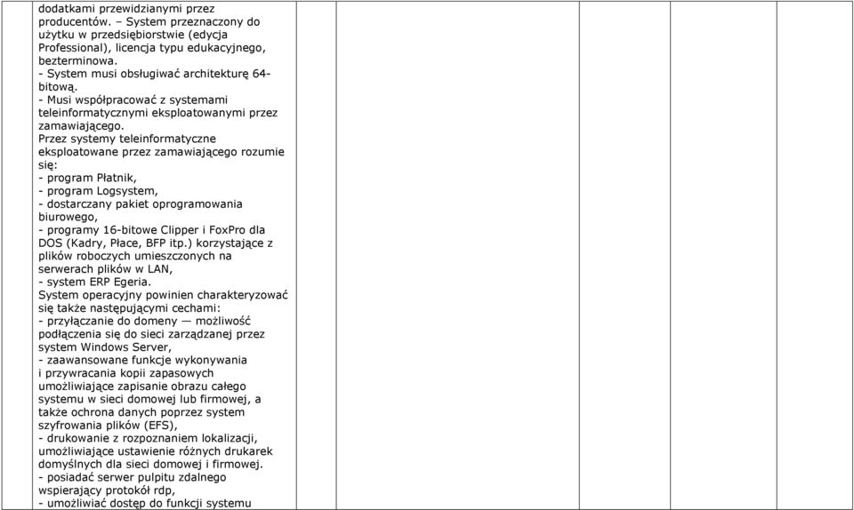 Przez systemy teleinformatyczne eksploatowane przez zamawiającego rozumie się: - program Płatnik, - program Logsystem, - dostarczany pakiet oprogramowania biurowego, - programy 16-bitowe Clipper i