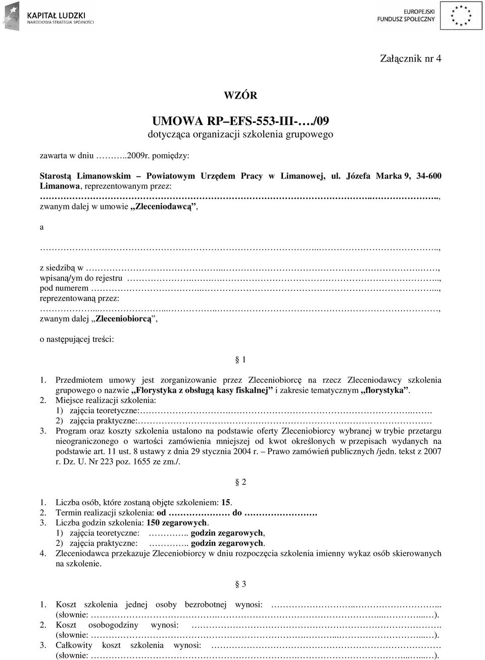 ......., zwanym dalej Zleceniobiorcą, o następującej treści: 1 1.