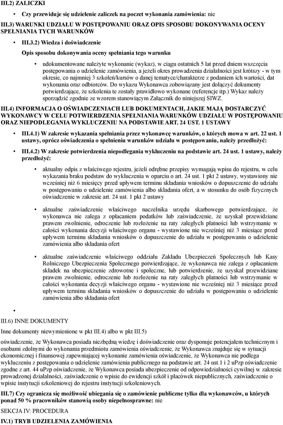 2) Wiedza i doświadczenie Opis sposobu dokonywania oceny spełniania tego warunku udokumentowane należyte wykonanie (wykaz), w ciągu ostatnich 5 lat przed dniem wszczęcia postępowania o udzielenie