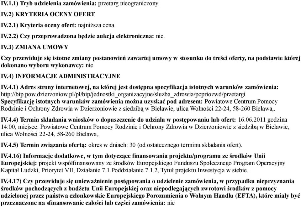 4) INFORMACJE ADMINISTRACYJNE IV.4.1) Adres strony internetowej, na której jest dostępna specyfikacja istotnych warunków zamówienia: http://bip.pow.dzierzoniow.