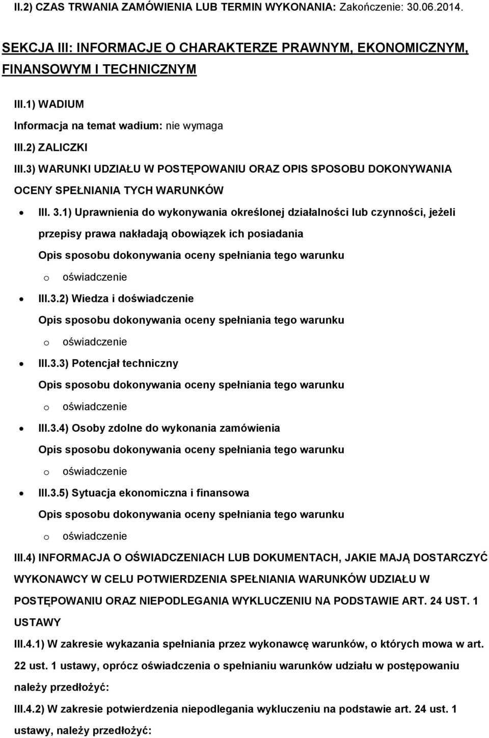 1) Uprawnienia d wyknywania kreślnej działalnści lub czynnści, jeżeli przepisy prawa nakładają bwiązek ich psiadania Opis spsbu dknywania ceny spełniania teg warunku świadczenie III.3.