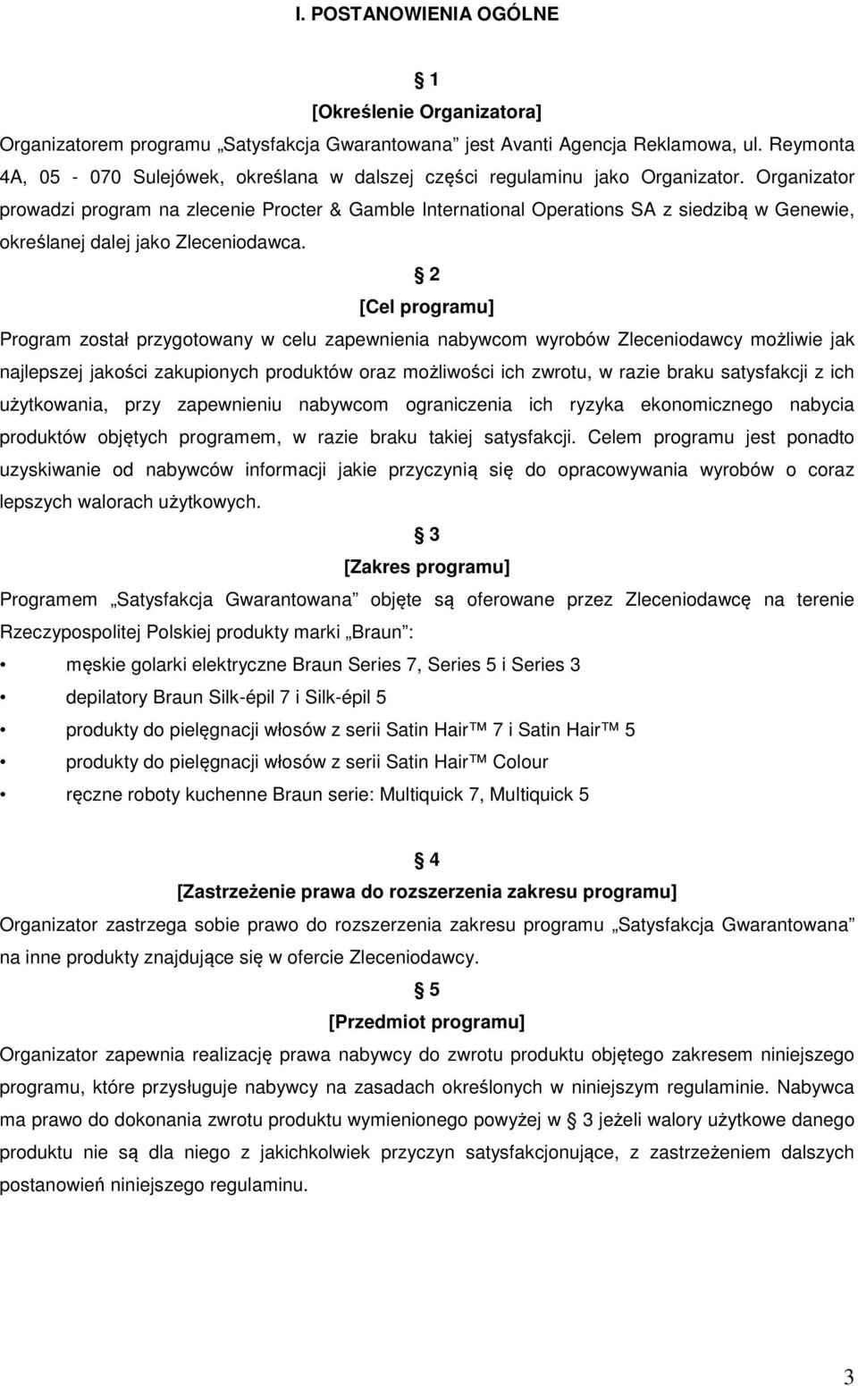 Organizator prowadzi program na zlecenie Procter & Gamble International Operations SA z siedzibą w Genewie, określanej dalej jako Zleceniodawca.